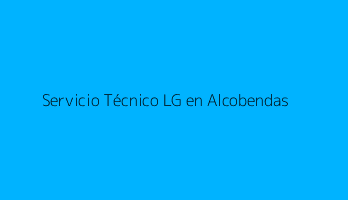 Servicio Técnico LG en Alcobendas